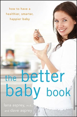 The Better Baby Book: How to Have a Healthier, ... 1630261874 Book Cover