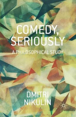 Comedy, Seriously: A Philosophical Study 1349490512 Book Cover