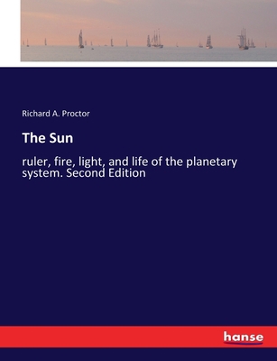 The Sun: ruler, fire, light, and life of the pl... 3337256228 Book Cover
