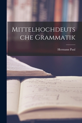 Mittelhochdeutsche Grammatik [German] 1015412181 Book Cover