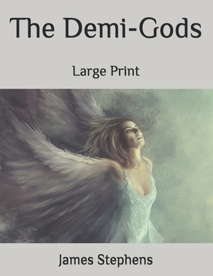 The Demi-Gods: Large Print B08JDXBRGB Book Cover