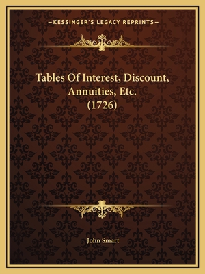 Tables Of Interest, Discount, Annuities, Etc. (... 1167188373 Book Cover