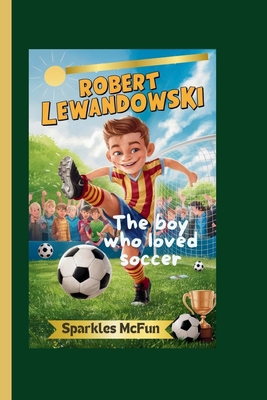 Robert Lewandowski: The boy who loved soccer            Book Cover