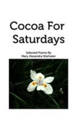Cocoa For Saturdays: Selected Poems 1389742180 Book Cover