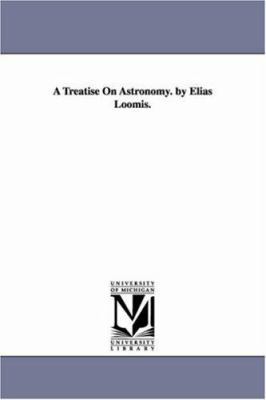 A Treatise on Astronomy. by Elias Loomis. 1425538142 Book Cover