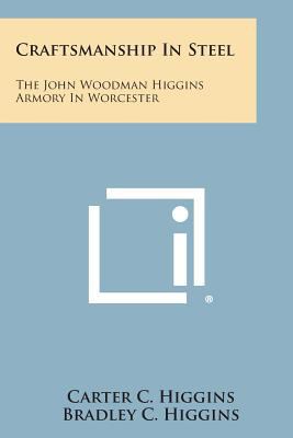 Craftsmanship In Steel: The John Woodman Higgin... 1258564289 Book Cover