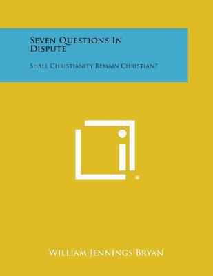 Seven Questions in Dispute: Shall Christianity ... 1494027062 Book Cover