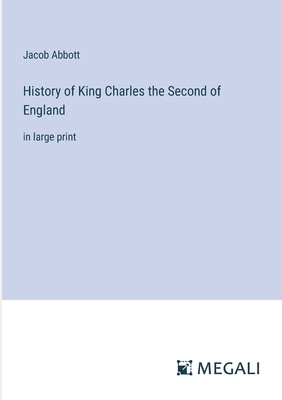 History of King Charles the Second of England: ... 3387055846 Book Cover