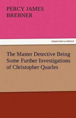 The Master Detective Being Some Further Investi... 3842472528 Book Cover