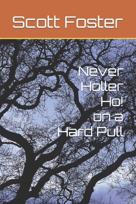Never Holler Ho on a Hard Pull B0CRQW55ZQ Book Cover