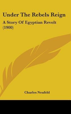 Under the Rebels Reign: A Story of Egyptian Rev... 0548991464 Book Cover