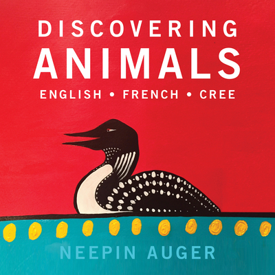 Discovering Animals: English * French * Cree: E... 1771602341 Book Cover