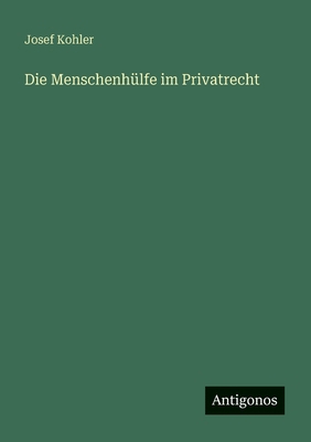 Die Menschenhülfe im Privatrecht [German] 3563950423 Book Cover