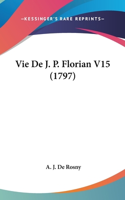 Vie de J. P. Florian V15 (1797) [French] 1120063086 Book Cover