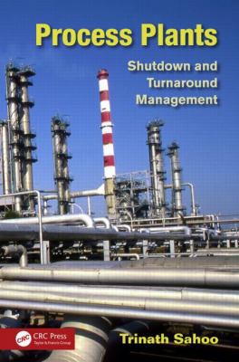 Process Plants: Shutdown and Turnaround Management 1466517336 Book Cover