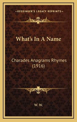 What's In A Name: Charades Anagrams Rhymes (1916) 1168995566 Book Cover