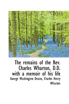 The Remains of the REV. Charles Wharton, D.D. w... 1116341573 Book Cover