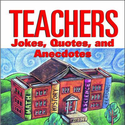 Teachers: Jokes, Quotes, and Anecdotes 0740714031 Book Cover