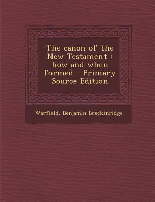 The Canon of the New Testament: How and When Fo... 1293567760 Book Cover