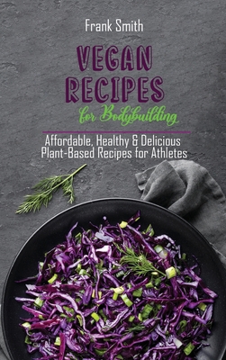 Vegan Recipes for Bodybuilding: Affordable, Hea... 180289098X Book Cover