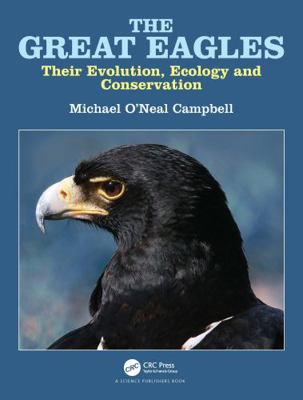 The Great Eagles: Their Evolution, Ecology and ... 1032112026 Book Cover
