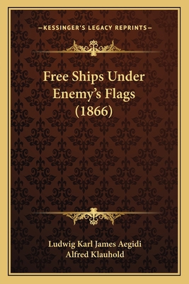 Free Ships Under Enemy's Flags (1866) 116532878X Book Cover