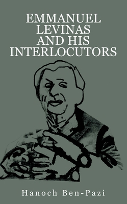 Emmanuel Levinas and His Interlocutors B0F12KQNM2 Book Cover