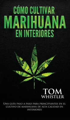 Cómo cultivar marihuana en interiores: Una guía... [Spanish] 1951754832 Book Cover