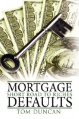 Mortgage Defaults: Short Road to Riches 1438938489 Book Cover