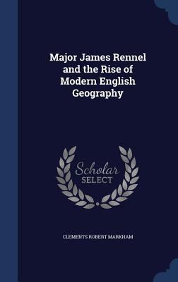 Major James Rennel and the Rise of Modern Engli... 1297958136 Book Cover