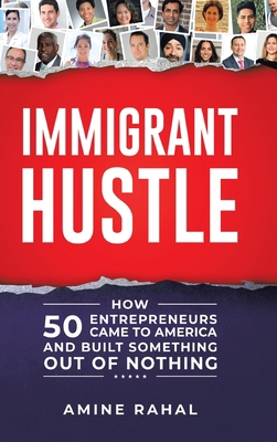 Immigrant Hustle: How 50 Entrepreneurs Came to ... 022881958X Book Cover