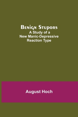 Benign Stupors: A Study Of A New Manic-Depressi... 9354841139 Book Cover