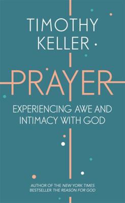 Prayer: Experiencing Awe and Intimacy with God 1444750178 Book Cover