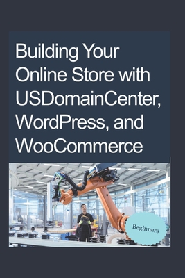 Building Your Online Store with USDomainCenter,... B0CZ14DBJ5 Book Cover