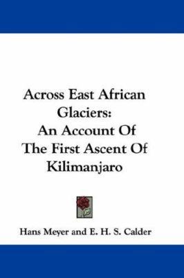 Across East African Glaciers: An Account Of The... 0548364958 Book Cover