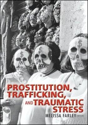 Prostitution, Trafficking, and Traumatic Stress 0789023784 Book Cover