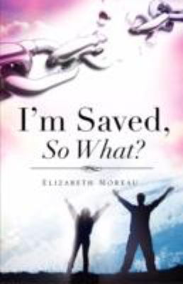 I'm Saved, So What? 1606470582 Book Cover