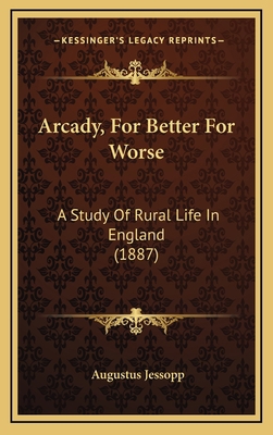 Arcady, For Better For Worse: A Study Of Rural ... 1166523683 Book Cover