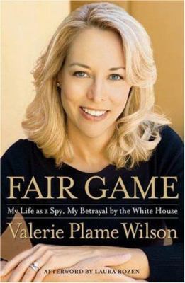 Fair Game: My Life as a Spy, My Betrayal by the... 1416537619 Book Cover