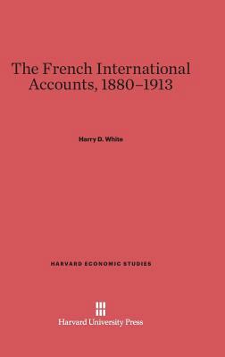 The French International Accounts, 1880-1913 0674437233 Book Cover