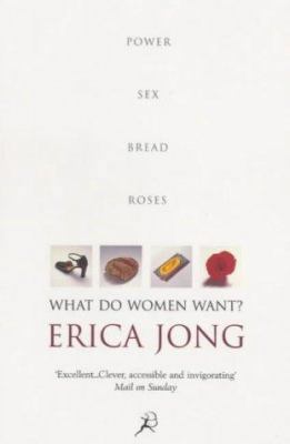 What Do Women Want? : Bread, Roses, Sex, Power 0747547998 Book Cover