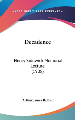 Decadence: Henry Sidgwick Memorial Lecture (1908) 1161885870 Book Cover