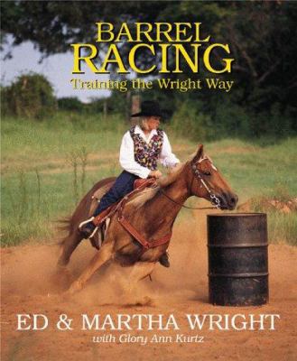 Barrel Racing: Training the Wright Way 0962589896 Book Cover