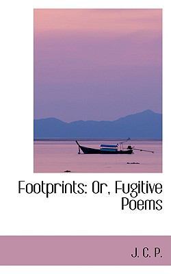 Footprints: Or, Fugitive Poems 0559783892 Book Cover