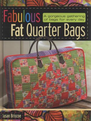 Fabulous Fat Quarter Bags: A Gorgeous Gathering... 0715329790 Book Cover