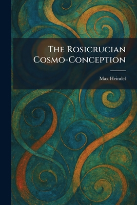 The Rosicrucian Cosmo-Conception 1025405617 Book Cover