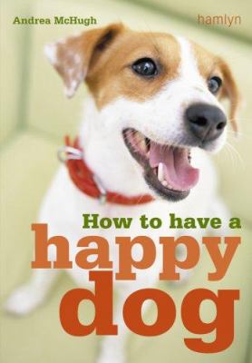 How to Have a Happy Dog 0600614514 Book Cover