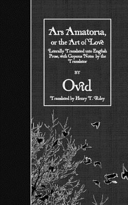 Ars Amatoria, or the Art of Love: Literally Tra... 1523657960 Book Cover