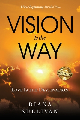 Vision Is the Way: Love Is the Destination B08NSB2C94 Book Cover