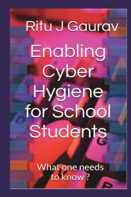 Enabling Cyber Hygiene for School Students : What One Needs to Know